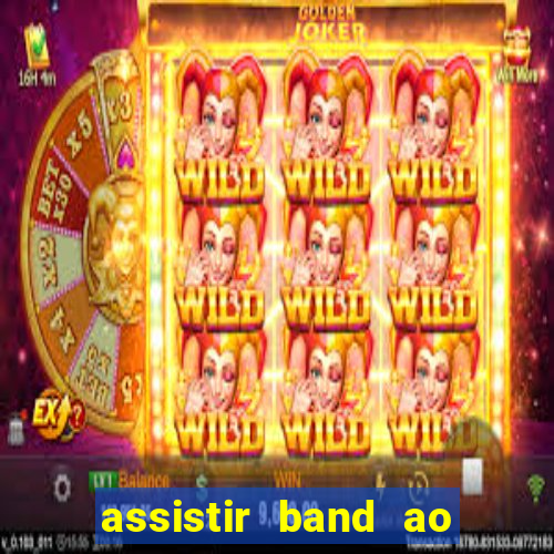 assistir band ao vivo multicanais